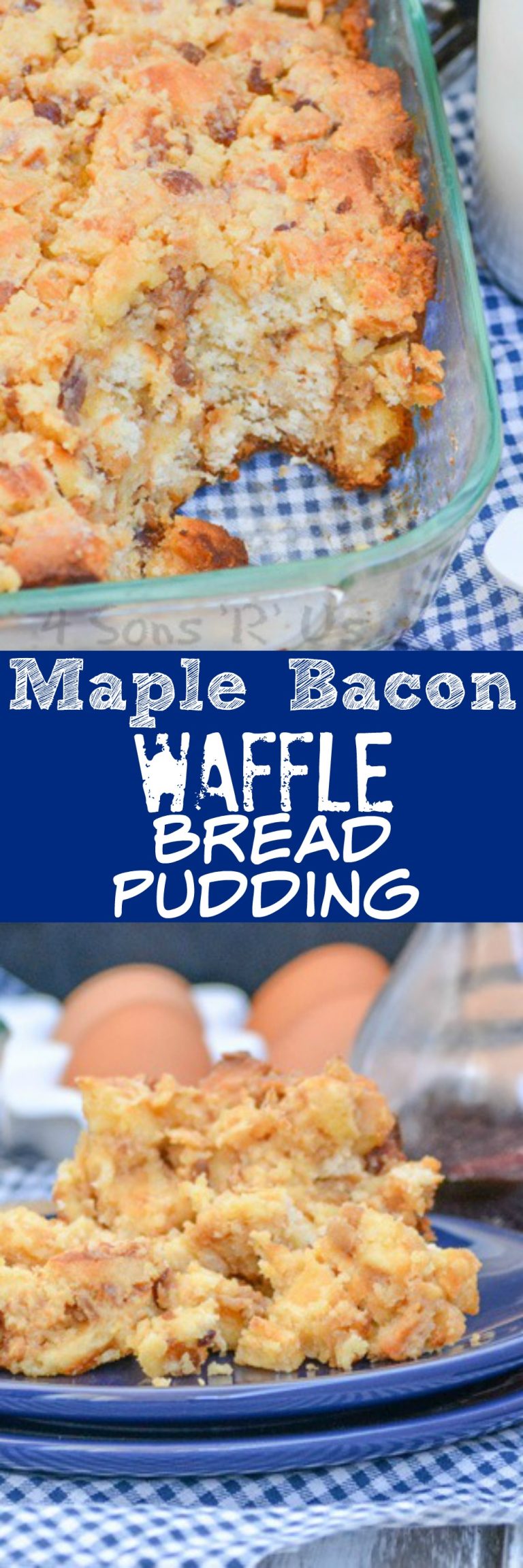 Maple Bacon Waffle Bread Pudding - 4 Sons 'R' Us