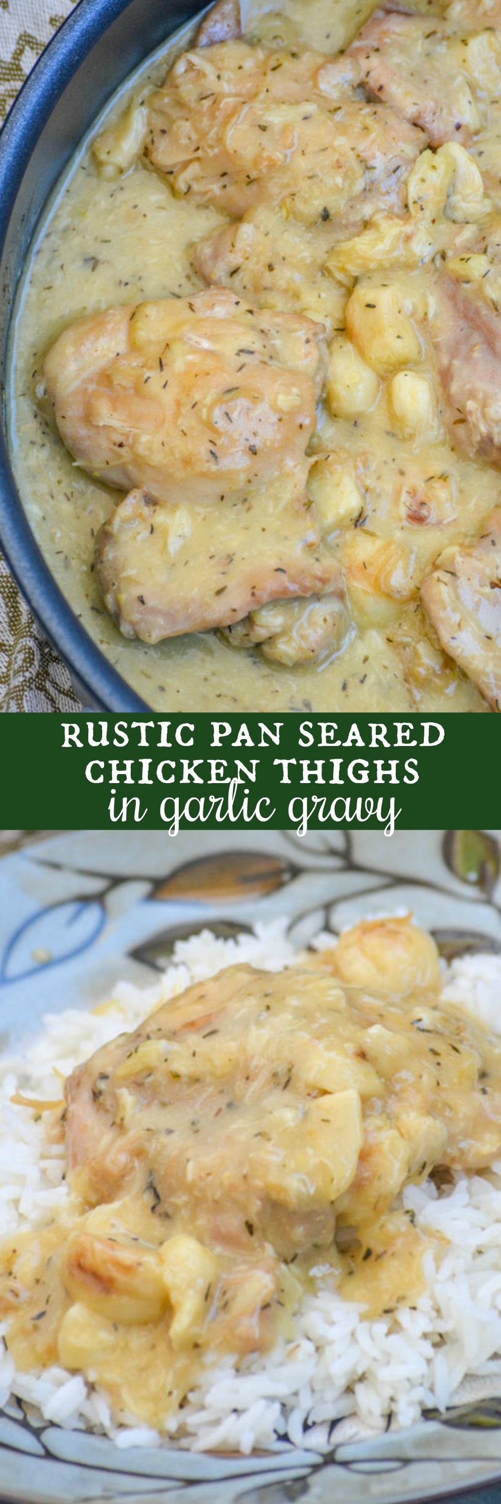 Rustic Pan Seared Chicken Thighs with Garlic Gravy are the solution to all your ho hum chicken and gravy problems. Perfectly seasoned, seared chicken thighs are simmered in a rich, garlic & thyme infused gravy. It’s a dinner dream come true, especially since it’s easy enough for any level of home cook to accomplish.